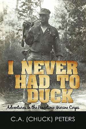 I Never Had to Duck de C. a. (Chuck) Peters