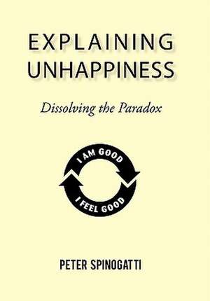 Explaining Unhappiness de Peter Spinogatti