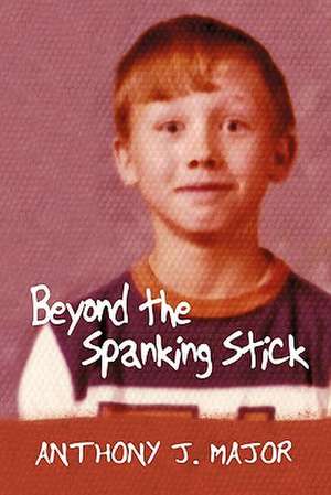 Beyond the Spanking Stick de Anthony J. Major