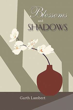 Blossoms and Shadows de Garth Lambert