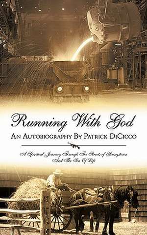 Running with God an Autobiography by Patrick Dicicco de Patrick R. Dicicco