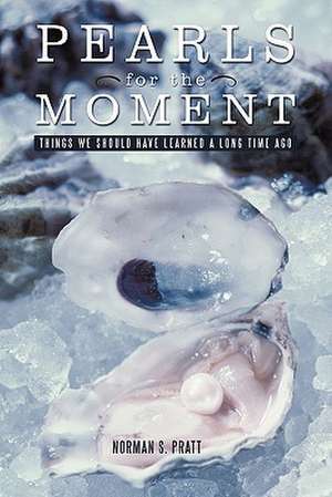 Pearls for the Moment de Norman S. Pratt