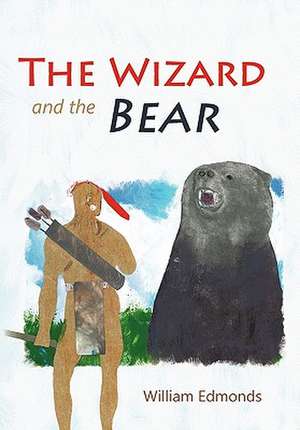 The Wizard and the Bear de William Edmonds