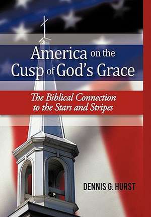 America on the Cusp of God's Grace de Dennis G. Hurst