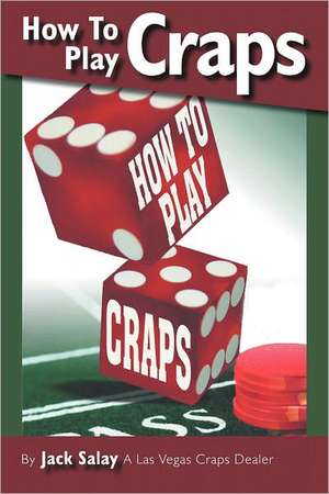 How to Play Craps: By Jack Salay a Las Vegas Craps Dealer de Jack Salay