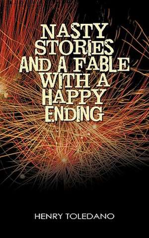 Nasty Stories and a Fable with a Happy Ending de Henry Toledano