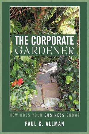 The Corporate Gardener de Paul G. Allman