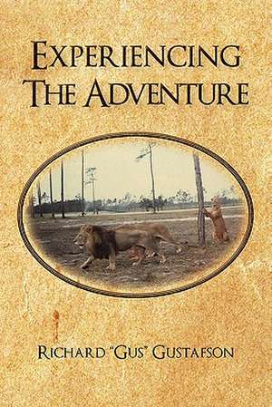 Experiencing the Adventure de Richard "Gus" Gustafson