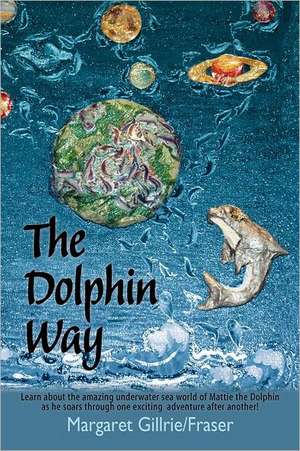 The Dolphin Way de Marg Gillrie Fraser