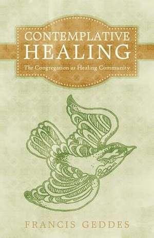 Contemplative Healing de Francis Geddes