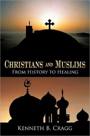 Christians and Muslims de Kenneth B. Cragg