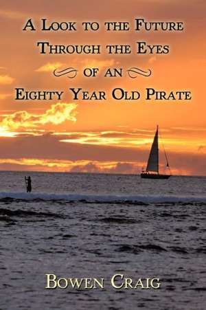 A Look to the Future Through the Eyes of an Eighty Year Old Pirate de Bowen Craig