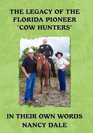 The Legacy of the Florida Pioneer Cow Hunters de Nancy Dale