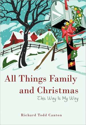 All Things Family and Christmas de Richard Todd Canton