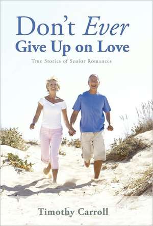 Don't Ever Give Up on Love de Timothy J. Carroll