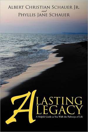 A Lasting Legacy de Albert Christian Schauer Jr