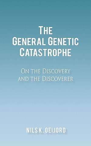 The General Genetic Catastrophe de Nils K. Oeijord