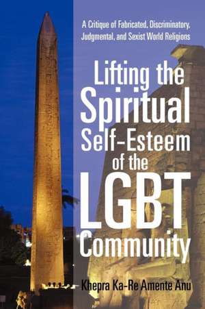 Lifting the Spiritual Self-Esteem of the Lgbt Community de Khepra Ka Anu