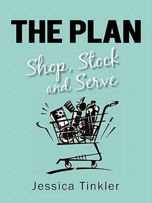 The Plan. Shop, Stock and Serve. de Jessica Tinkler