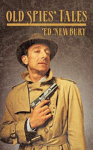 Old Spies' Tales de Ed Newbury