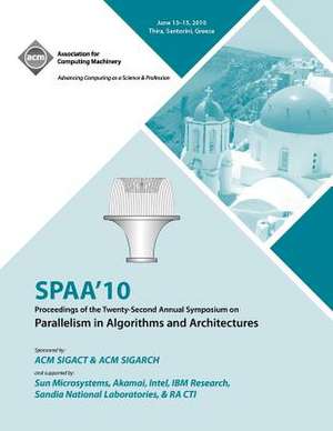 Spaa 10 Proceedings of the 22nd Annual Symposium on Parallelisms in Algorithns and Architectures de Spaa Conference Committee