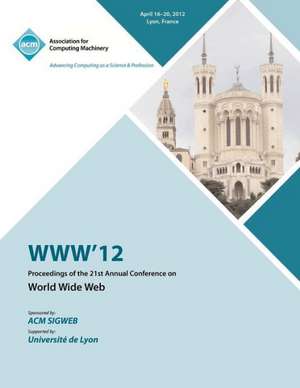 WWW 12 Proceedings of the 21st Annual Conference de Www 12 Conference Committee