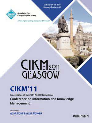 Cikm 11 Proceedings of the 2011 ACM International Conference on Information and Knowledge Management Vol1 de Cikm 11 Conference Committee