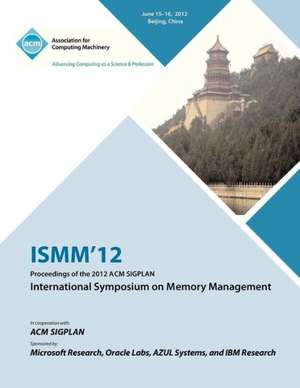 Ismm 12 Proceedings of the 2012 ACM Sigplan International Symposium on Memory Management de Ismm 12 Proceedings Committee