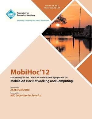 Mobihoc 12 Proceedings of the 13th ACM International Symposium on Mobile Ad Hoc Networking and Computing de Mobihoc 12 Proceedings Committee