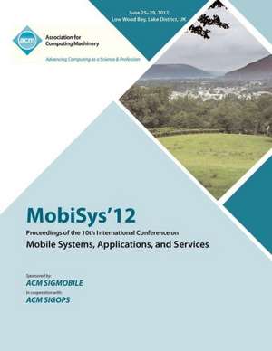 Mobisys 12 Proceedings of the 10th International Conference on Mobile Systems, Applications and Services de Mobisys 12 Proceedings Committee