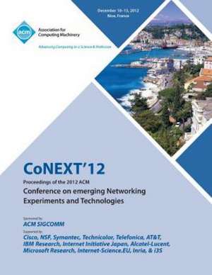 Conext 12 Proceedings of the 2012 ACM Conference on Emerging Networking Experiments and Technologies de Conext 12 Conference Committee