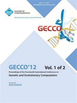 Gecco 12 Proceedings of the Fourteenth International Conference on Genetic and Evolutionary Computation V1 de Gecco 12 Conference Committee