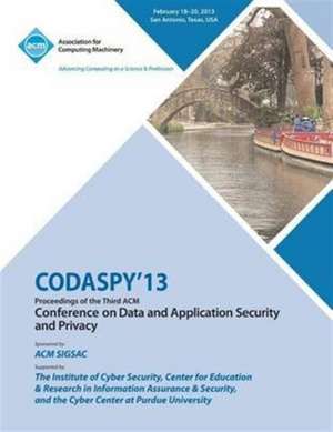 Codaspy 13 Proceedings of the Third ACM Conference on Data and Application Security and Privacy de Codaspy 13 Conference Committee