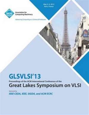 Glsvlsi 13 Proceedings of the ACM International Conference of the Great Lakes Symposium on VLSI de Glsvlsi 13 Conference Committee