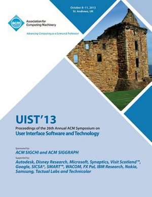 Uist 13 Proceedings of the 26th Annual ACM Symposium on User Interface Software and Technology de Uist 13 Conference Committee