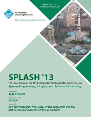 Splash 13 the Proceedings of the 2013 Companion Publication on Systems, Programming & Applications: Software for Humanity de Splash 13 Conference Committee