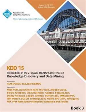 KDD 15 21st ACM SIGKDD International Conference on Knowledge Discovery and Data Mining Vol 3 de Kdd 15 Conference Committee