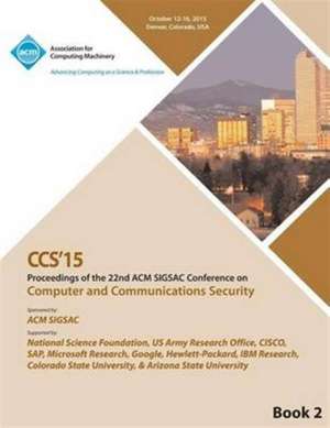 CCS 15 22nd ACM Conference on Computer and Communication Security Vol2 de Ccs 15 Conference Committee