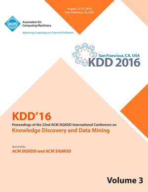 KDD 16 22nd International Conference on Knowledge Discovery and Data Mining Vol 3 de Kdd 16 Conference Committee