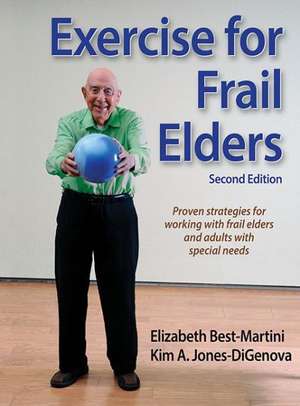 Exercise for Frail Elders-2nd Edition: Steps to Success de Elizabeth Best-Martini