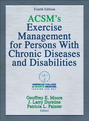 ACSM`s Exercise Management for Persons With Chronic Diseases and Disabilities de Geoffrey E. Moore