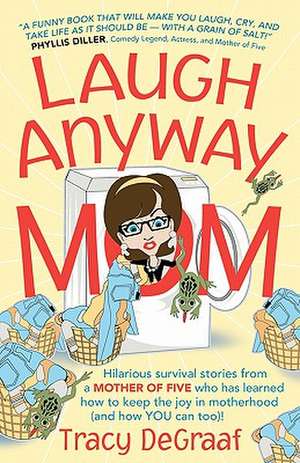 Laugh Anyway Mom de Tracy DeGraaf