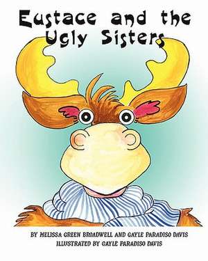 Eustace and the Ugly Sisters de Melissa Green Broadwell