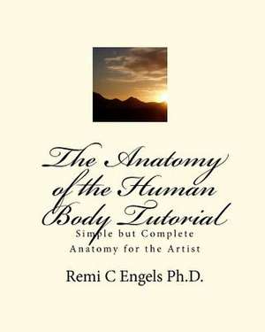 The Anatomy of the Human Body Tutorial de Remi C. Engels Ph. D.