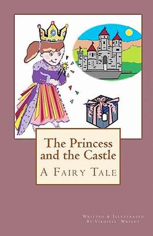 The Princess and the Castle de Virginia Wright