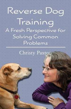 Reverse Dog Training de Christy Paxton