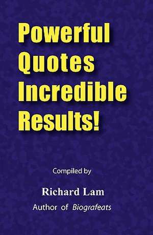 Powerful Quotes Incredible Results! de Richard Lam