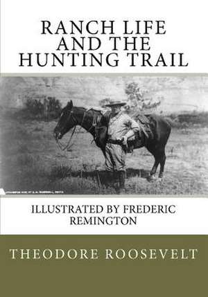 Ranch Life and the Hunting Trail de Theodore Roosevelt