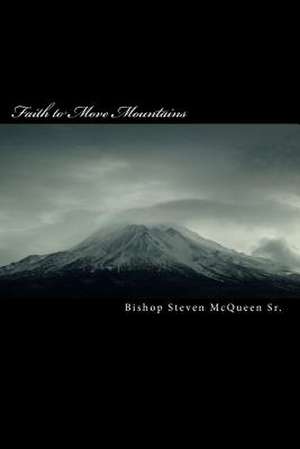 Faith to Move Mountains de Steven McQueen Sr