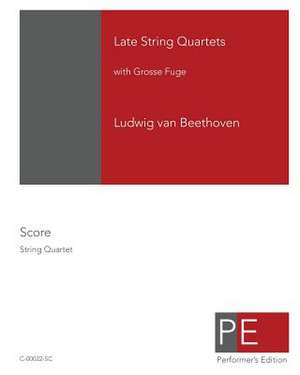 Late String Quartets with Grosse Fuge de Ludwig Van Beethoven